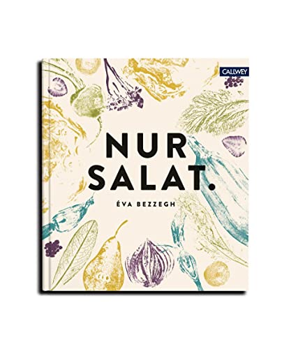 Nur Salat.: Rezepte für 12 Monate von Callwey GmbH