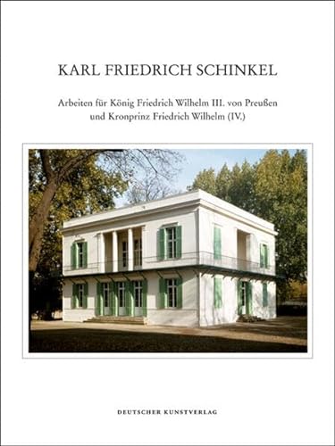 Karl Friedrich Schinkel - Lebenswerk: Arbeiten für König Friedrich Wilhelm III. von Preußen und Kronprinz Friedrich Wilhelm (IV.) (Karl Friedrich Schinkel - Lebenswerk, 21)