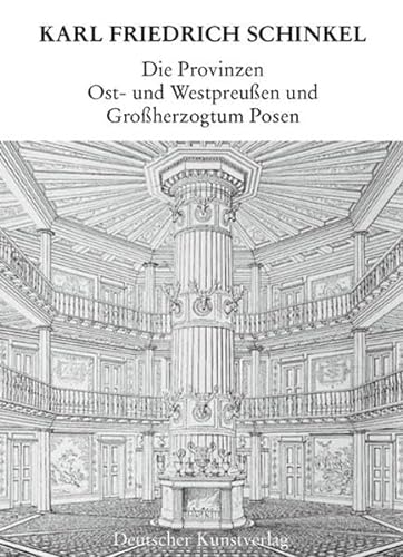 Die Provinzen Ost- und Westpreussen und Grossherzogtum Posen (Karl Friedrich Schinkel - Lebenswerk, 18)