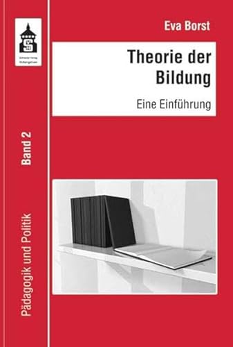 Theorie der Bildung: Eine Einführung (Pädagogik und Politik)