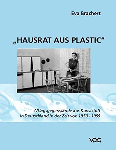 Hausrat aus Plastic: Alltagsgegenstände aus Kunststoff in Deutschland in der Zeit von 1950-1959