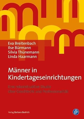 Männer in Kindertageseinrichtungen: Eine rekonstruktive Studie über Geschlecht und Professionalität: Eine rekonstruktive Studie über Geschlecht, Biographie und Professionalität von BUDRICH