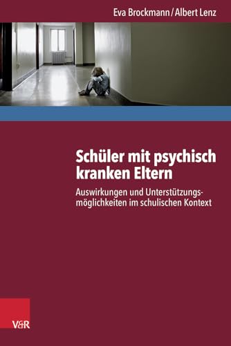 Schüler mit psychisch kranken Eltern: Auswirkungen und Unterstützungsmöglichkeiten im schulischen Kontext Schüler mit psychisch kranken Eltern: Auswirkungen und Unterstützungsmöglichkeiten im schulischen Kontext