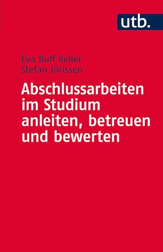 Abschlussarbeiten im Studium anleiten, betreuen und bewerten (Kompetent lehren) von UTB GmbH