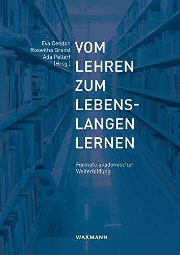 Vom Lehren zum Lebenslangen Lernen: Formate akademischer Weiterbildung