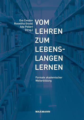 Vom Lehren zum Lebenslangen Lernen: Formate akademischer Weiterbildung