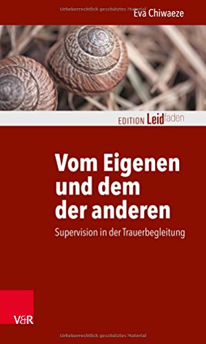Vom Eigenen und dem der anderen: Supervision in der Trauerbegleitung (Edition Leidfaden) (Edition Leidfaden – Begleiten bei Krisen, Leid, Trauer)