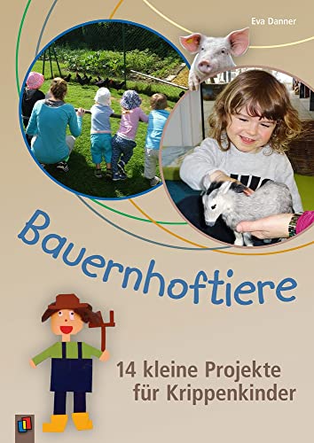 Bauernhoftiere: 14 kleine Projekte für Krippenkinder von Verlag An Der Ruhr