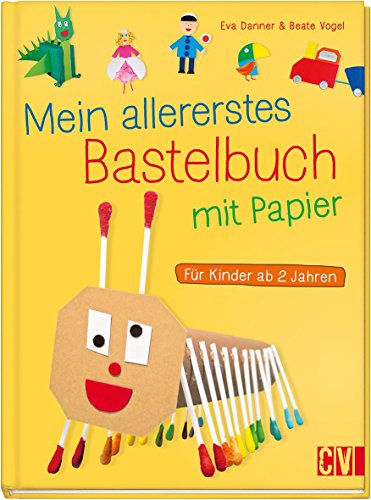 Mein allererstes Bastelbuch mit Papier: Für Kinder ab 2 Jahren