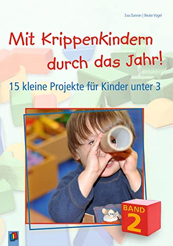 Mit Krippenkindern durch das Jahr! – Band 2: 15 kleine Projekte für Kinder unter 3 von Verlag an der Ruhr GmbH