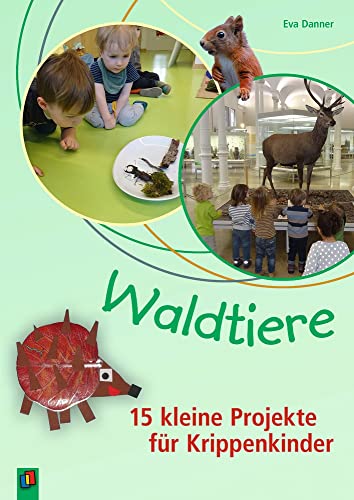 Waldtiere: 15 kleine Projekte für Krippenkinder
