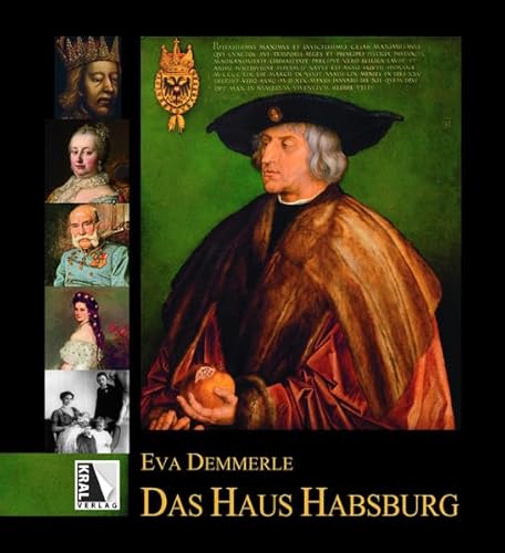 Das Haus Habsburg: Vorwort von Dr. Otto von Habsburgs - Sohn des letzten Kaisers Karl I. von KRAL
