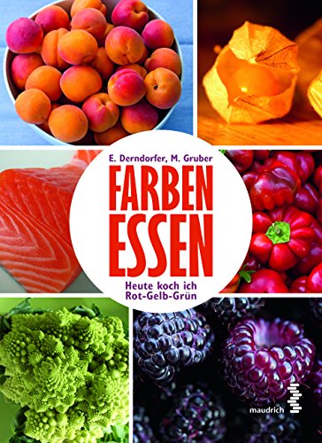 Farben essen: Heute koch ich mal Rot-Gelb-Grün: Heute koch ich Rot-Gelb-Grün