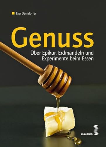 Genuss: Über Epikur, Erdmandeln und Experimente beim Essen von Maudrich