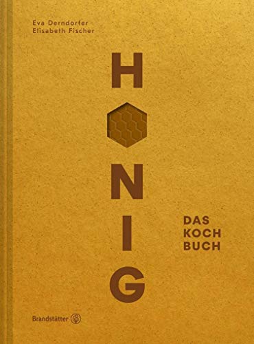 Honig - Das Kochbuch: Rezepte und Geschichten von Imkern. Erlebe regionale Honigaromen in herzhaften und süßen Gerichten. Porträts von urbanen und traditionellen Imkern aus Deutschland und Österreich. von Brandstätter Verlag