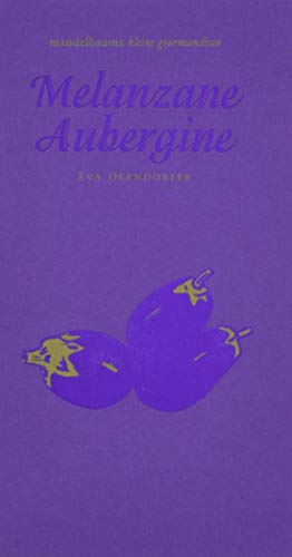 Melanzane Aubergine: mandelbaums kleine gourmandisen von Mandelbaum Verlag