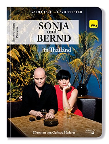 Sonja und Bernd in Thailand: Eine unzensierte Paarsatire: Eine unzensierte Paarsatire. Mit Download-Code zum Hörspiel (Sonja und Bernd / Eine unzensierte Paarsatire) von Scherz & Schund Fabrik