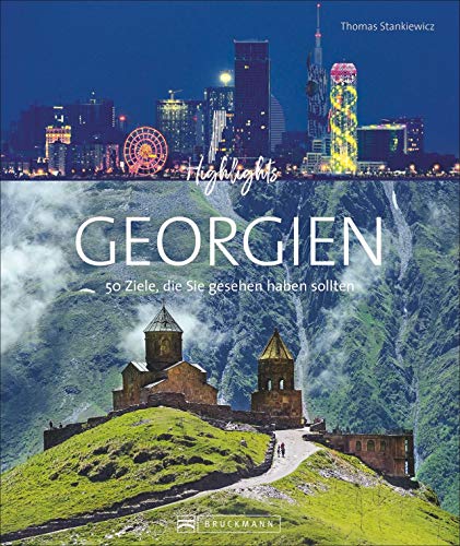 Bildband. Highlights Georgien. 50 Ziele, die Sie gesehen haben sollten. Alle Top Sehenswürdigkeiten. Vom Kaukasus bis zum Schwarzen Meer. Mit Routenvorschlägen und zahlreichen Insidertipps.