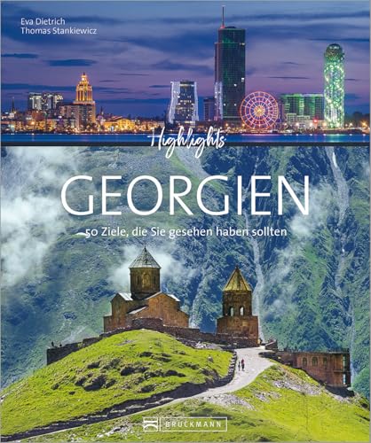 Bildband. Highlights Georgien. 50 Ziele, die Sie gesehen haben sollten. Alle Top Sehenswürdigkeiten. Vom Kaukasus bis zum Schwarzen Meer. Mit Routenvorschlägen und zahlreichen Insidertipps. von Bruckmann