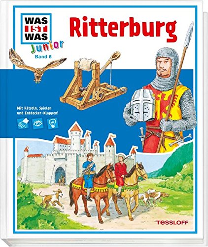 WAS IST WAS Junior Band 6. Ritterburg: Was gehört zu einer Burg? Wie lebten die Ritter?
