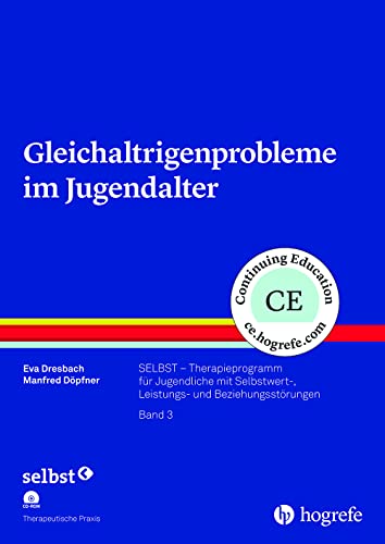 Gleichaltrigenprobleme im Jugendalter: SELBST – Therapieprogramm für Jugendliche mit Selbstwert-, Leistungs- und Beziehungsstörungen, Band 3 (Therapeutische Praxis) von Hogrefe Verlag GmbH + Co.