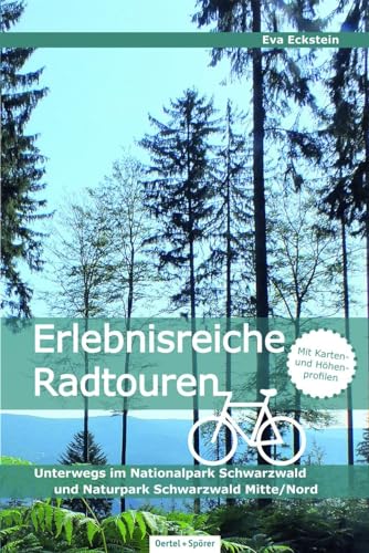 Erlebnisreiche Radtouren. Unterwegs im Nationalpark Schwarzwald und Naturpark Schwarzwald Mitte/Nord: Unterwegs im Nationalpark Schwarzwald und im Naturpark Schwarzwald Mitte/Nord von Oertel Und Spoerer GmbH