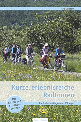 Kurze, erlebnisreiche Radtouren: Im Kreis Reutlingen und Tübingen: Im Kreis Reutlingen und Tübingen. Mit Karten und Streckenprofilen