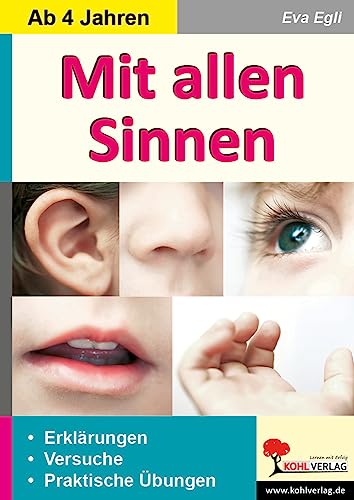 Mit allen Sinnen: Erklärungen, praktische Übungen und Versuche Mit allen Sinnen: Erklärungen, praktische Übungen und Versuche von KOHL VERLAG Der Verlag mit dem Baum