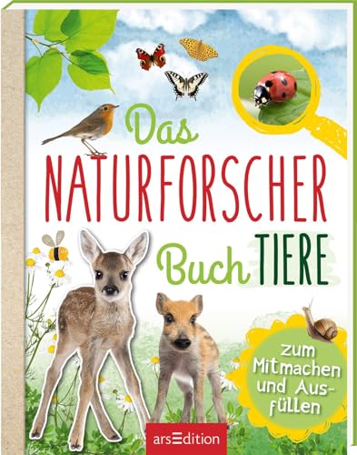 Das Naturforscher-Buch Tiere: Zum Mitmachen und Ausfüllen von Ars Edition