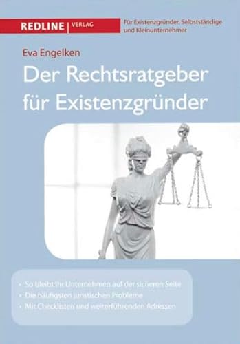 Der Rechtsratgeber für Existenzgründer: So bleibt Ihr Unternehmen auf der sicheren Seite; Die häufigsten juristischen Probleme; Mit Checklisten und weiterführenden Adressen