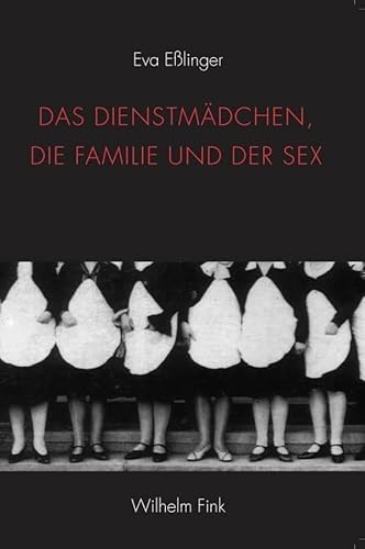 Das Dienstmädchen, die Familie und der Sex. Zur Geschichte einer irregulären Beziehung in der europäischen Literatur Das Dienstmädchen, die Familie und der Sex. Zur Geschichte einer irregulären Beziehung in der europäischen Literatur
