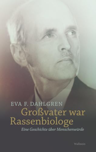 Großvater war Rassenbiologe: Eine Geschichte über Menschenwürde von Wallstein