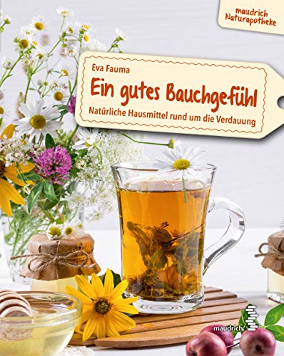 Ein gutes Bauchgefühl: Natürliche Hausmittel rund um die Verdauung (maudrich Naturapotheke) von Maudrich Verlag