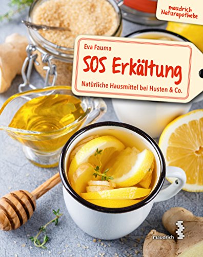 SOS Erkältung: Natürliche Hausmittel bei Husten & Co. (maudrich Naturapotheke) von Maudrich Verlag