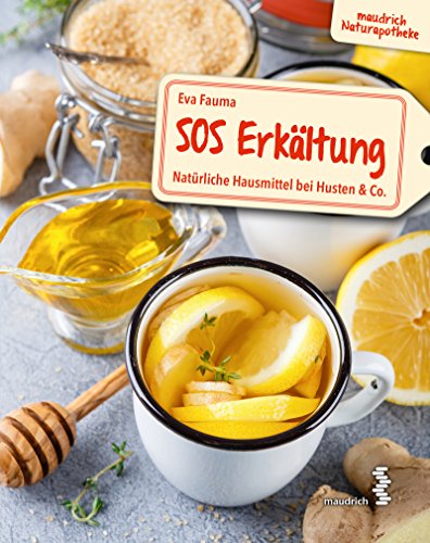 SOS Erkältung: Natürliche Hausmittel bei Husten & Co. (maudrich Naturapotheke)