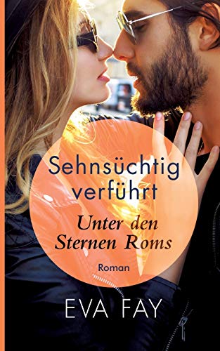 Sehnsüchtig verführt: Unter den Sternen Roms (Die Sehnsuchts- Reihe (Reihe in 3 Bänden))