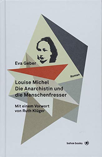Louise Michel. Die Anarchistin und die Menschenfresser: Mit einem Vorwort von Ruth Klüger von bahoe books