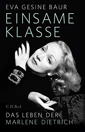 Einsame Klasse: Das Leben der Marlene Dietrich von Beck C. H.