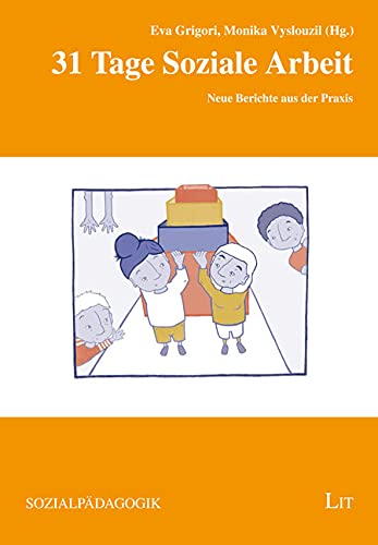 31 Tage Soziale Arbeit: Neue Berichte aus der Praxis von Lit Verlag
