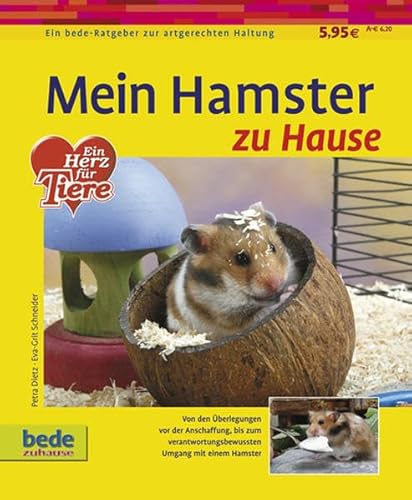 Mein Hamster zu Hause: Von den Überlegungen vor der Anschaffung, bis zum verantwortungsbewussten Umgang mit einem Hamster