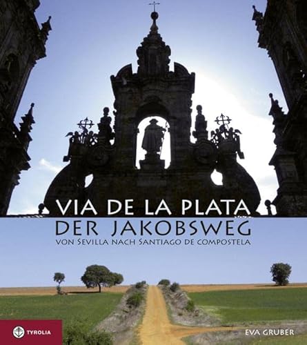 Via de la Plata – der Jakobsweg von Sevilla nach Santiago de Compostela von Tyrolia Verlagsanstalt Gm