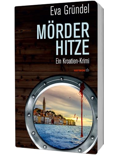 Mörderhitze: Ein Kroatien-Krimi (Reisekrimis mit Elena Martell, Band 5) von Haymon Verlag