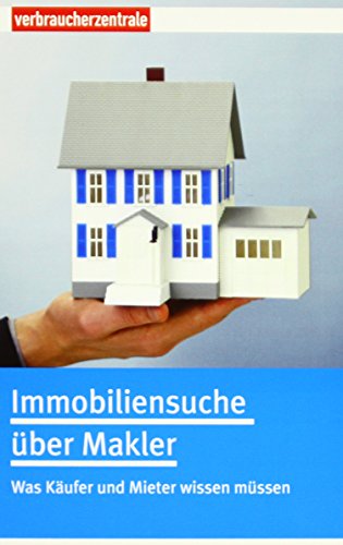 Immobiliensuche über Makler: Was Sie als Käufer oder Mieter wissen müssen Immobiliensuche über Makler: Was Sie als Käufer oder Mieter wissen müssen von Verbraucherzentrale Bundesverband