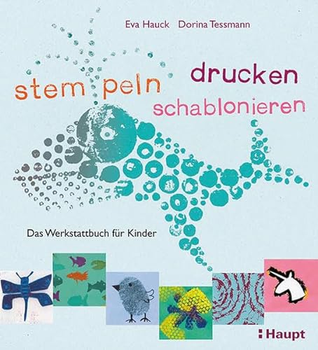 stempeln, drucken, schablonieren: Das Werkstattbuch für Kinder von Haupt Verlag AG