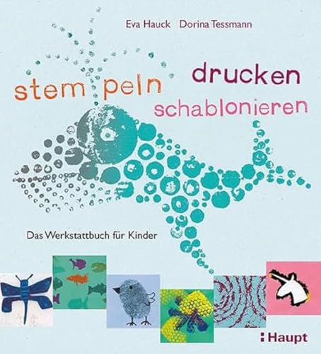 stempeln, drucken, schablonieren: Das Werkstattbuch für Kinder