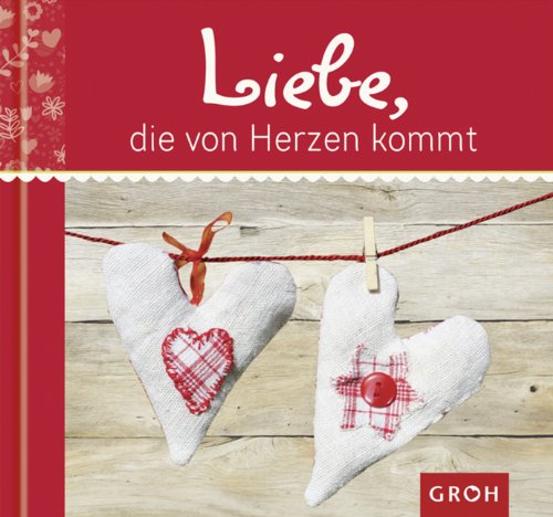 Liebe, die von Herzen kommt von Groh Verlag
