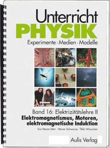 Band 16: Elektrizitätslehre II - Elektromagnetismus, Motoren, elektromagnetische Induktion, mit CD-ROm. Unterricht Physik von Aulis Verlag