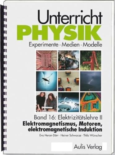 Band 16: Elektrizitätslehre II - Elektromagnetismus, Motoren, elektromagnetische Induktion, mit CD-ROm. Unterricht Physik