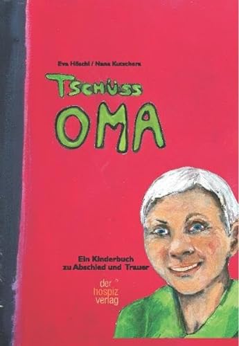 Tschüss Oma: Ein Kinderbuch zu Trauer und Abschied