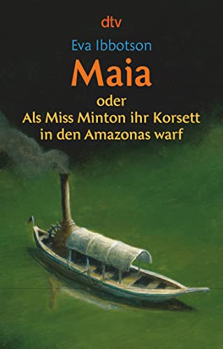 Maia: oder Als Miss Minton ihr Korsett in den Amazonas warf von dtv Verlagsgesellschaft